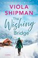 Cover of The Wishing Bridge by Viola Shipman