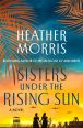 Cover of Sisters Under the Rising Sun by Heather Morris